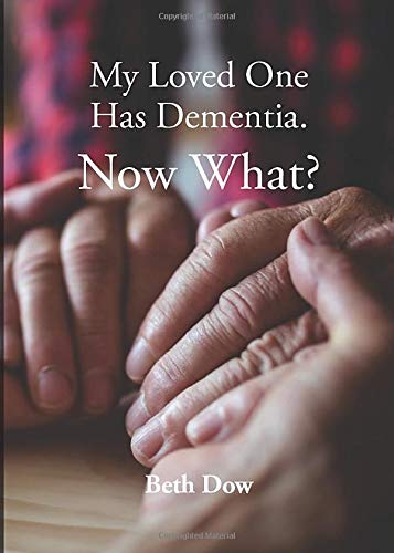 My Loved One Has Dementia. Now What?