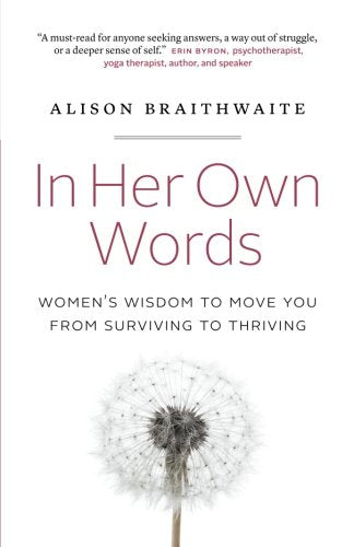 In Her Own Words: Women's Wisdom to Move You from Surviving to Thriving
