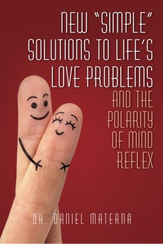 New "Simple" Solutions to Life's Love Problems and the Polarity of Mind Reflex