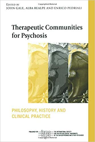 Therapeutic Communities for Psychosis (The International Society for Psychological and Social Approaches to Psychosis Book Series)