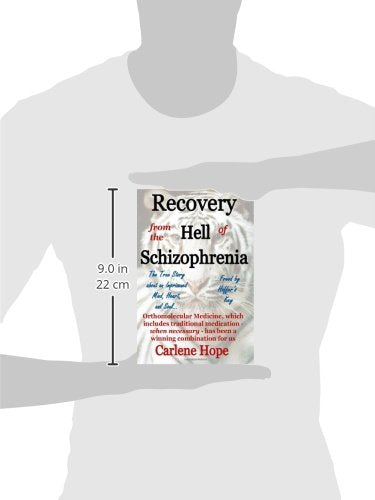 Recovery from the Hell of Schizophrenia - A True Story of an Imprisoned Mind, Heart and Soul - Freed by Hoffer's Key