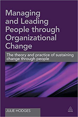 Managing and Leading People Through Organizational Change: The Theory and Practice of Sustaining Change Through People