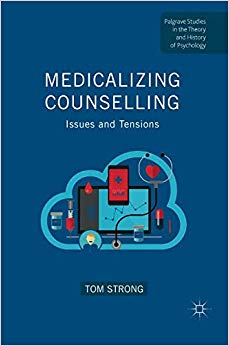Medicalizing Counselling: Issues and Tensions (Palgrave Studies in the Theory and History of Psychology)