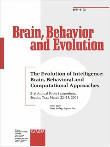 The Evolution of Intelligence: Brain, Behavioral and Computational Approaches: 21st Annual Krost Symposium, Seguin, Tex., March 2001 (Special Issue: Brain, Behavior and Evolution 2002, 1-2)
