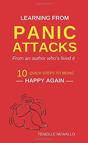 LEARNING FROM PANIC ATTACKS: 10 QUICK STEPS TO BEING HAPPY AGAIN