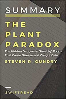 Summary: The plant paradox: The Hidden Dangers in "Healthy" Foods That Cause Disease and Weight Gain By Dr Steven Gundry