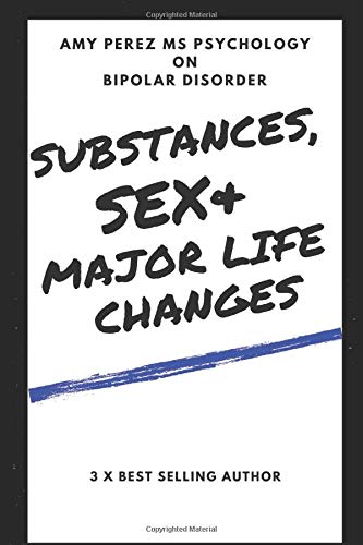 Bipolar Disorder: Substances, Sex & Major Life Changes
