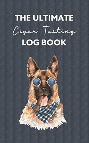 The Ultimate Cigar Tasting Log Book: Record, Journal & Track 50 Cigar Taste Entries: Flavor Wheel Included: Great Gift For Cigar Enthusiasts, Lovers & Aficionados (German Shepherd)