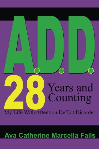 A.D.D. 28 Days and Counting: My Life With Attention Deficit Disorder