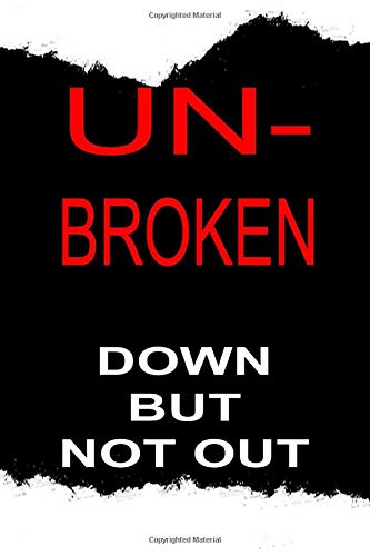 UN-BROKEN: Down But Not Out, Take Constructive Actions To Heal, Dimension 6" x 9", Soft Glossy Cover