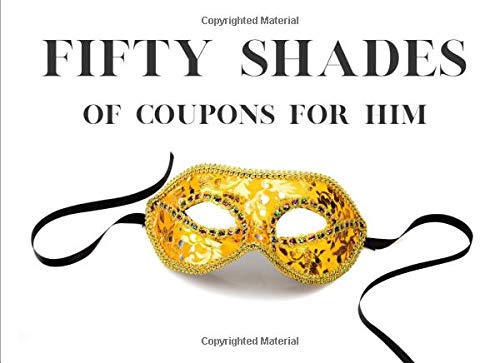 Fifty Shades Of Coupons for Him: Adventurous Sex Vouchers For Him | For Valentines | Birthday Boyfriend or Husband | Anniversary | Naughty Coupons for Him (vol. 2)