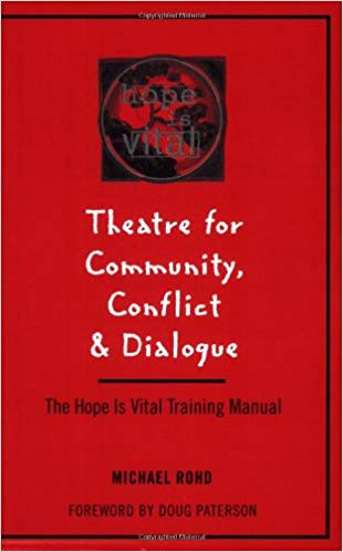 Theatre for Community Conflict and Dialogue: The Hope Is Vital Training Manual