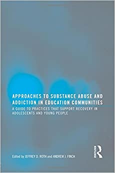 Approaches to Substance Abuse and Addiction in Education Communities: A Guide to Practices that Support Recovery in Adolescents and Young Adults
