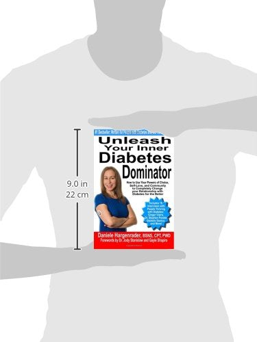 Unleash Your Inner Diabetes Dominator: How to Use Your Powers of Choice, Self-Love, and Community to Completely Change Your Relationship with Diabetes for the Better