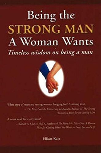 Being the Strong Man a Woman Wants: Timeless Wisdom on Being a Man