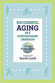 Successful Aging as a Contemporary Obsession: Global Perspectives (Global Perspectives on Aging)
