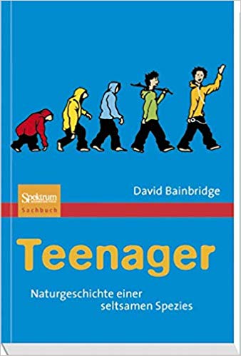 Teenager: Naturgeschichte einer seltsamen Spezies (German Edition)
