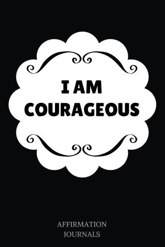 I Am Courageous: Affirmation Journal, 6 x 9 inches, Lined Journal, I am Courageous