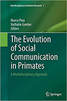 The Evolution of Social Communication in Primates: A Multidisciplinary Approach (Interdisciplinary Evolution Research)