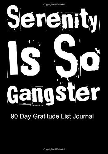 Serenity Is So Gangster 90 Day Gratitude List Journal: NA AA 12 Steps of Recovery Workbook - 3 Month 90 In 90 Notebook Anonymous Program Gift - Daily Meditations for Recovering Addicts