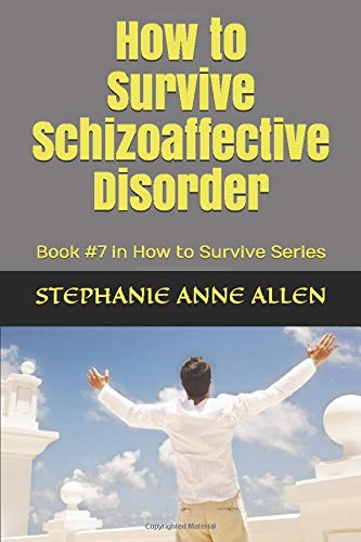 How to Survive Schizoaffective Disorder: Book #7 in How to Survive Series