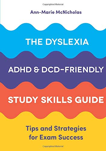 The Dyslexia, ADHD, and DCD-Friendly Study Skills Guide