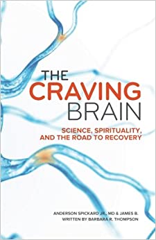 The Craving Brain: Science, Spirituality and the Road to Recovery