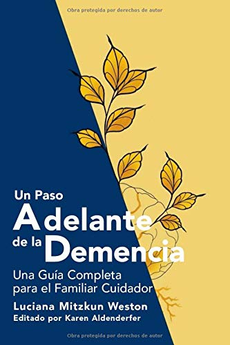 Un Paso Adelante de la Demencia: Una Guía Completa para el Familiar Cuidador (Spanish Edition)