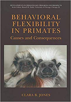 Behavioral Flexibility in Primates: Causes and Consequences (Developments in Primatology: Progress and Prospects)