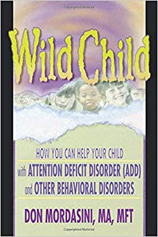 Wild Child: How You Can Help Your Child with Attention Deficit Disorder (ADD) and Other Behavioral Disorders