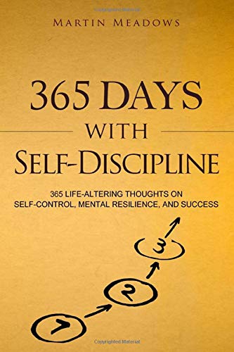 365 Days With Self-Discipline: 365 Life-Altering Thoughts on Self-Control, Mental Resilience, and Success (Simple Self-Discipline)