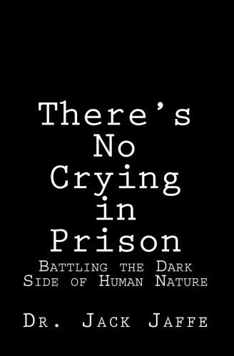 There's No Crying in Prison: Battling the Dark Side of Human Nature