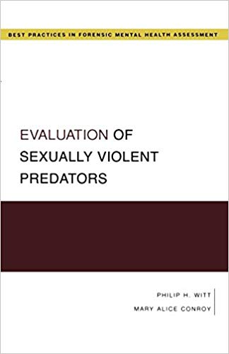 Evaluation Of Sexually Violent Predators (Best Practices For Forensic Mental Health Assessment) (Best Practices in Forensic Mental Health Assessment)