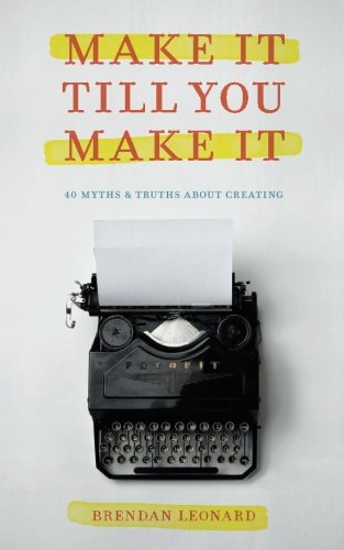 Make It Till You Make It: 40 Myths and Truths About Creating