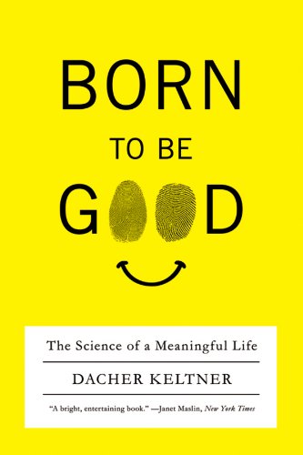 Born to Be Good: The Science of a Meaningful Life