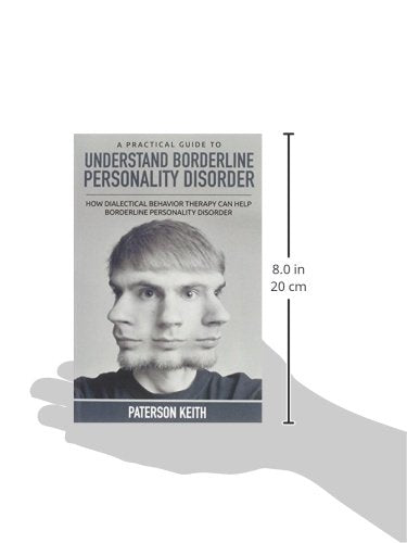 A Practical Guide to Understand Borderline Personality Disorder: How Dialectical Behavior Therapy Can Help Borderline Personality Disorder