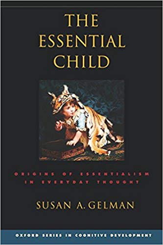 The Essential Child: Origins of Essentialism in Everyday Thought (Oxford Series in Cognitive Development)