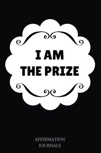 I am the Prize: Affirmation Journal, 6 x 9 inches, I am The Prize, Lined Notebook