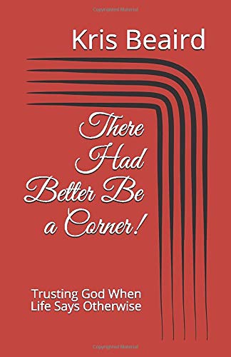 There Had Better Be a Corner!: Trusting God When Life Says Otherwise