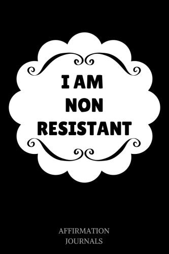 I Am Non Resistant: Affirmation Journal, 6 x 9 inches, Lined Journal, I am Non Resistant
