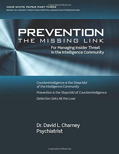 Prevention: The Missing Link for Managing Insider Threat in the Intelligence Community (NOIR White Paper)