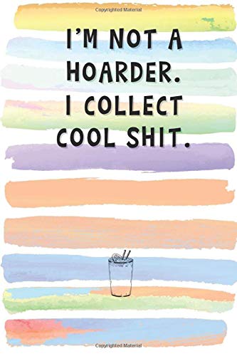 I'm Not a Hoarder. I Collect Cool Shit.: Blank Lined Notebook Journal Gift for Friend, Coworker, Boss