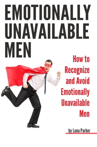 Emotionally Unavailable Men: How to Recognize and Avoid Emotionally Unavailable Men