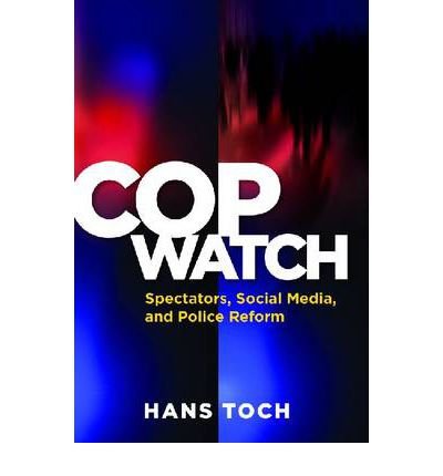 [Cop Watch: Spectators, Social Media and Police Reform (Psychology, Crime, and Justice)] [Author: Hans Toch] [March, 2012]