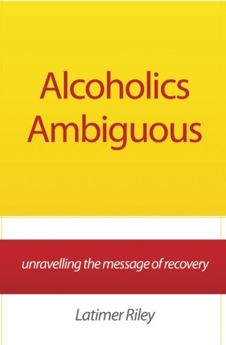 Alcoholics Ambiguous: unravelling the message of recovery