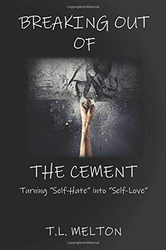Breaking out of the Cement: Turning “Self-Hate into “Self-Love”