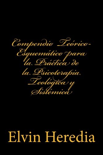 Compendio Teorico-Esquematico para la Practica de la Psicoterapia Teologica y Sistemica (Spanish Edition)