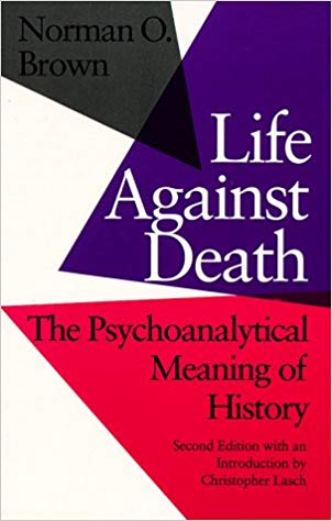 Life Against Death: The Psychoanalytical Meaning of History