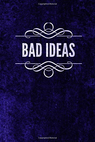Bad Ideas: 120 page 6 x 9 Blank Lined Journal (Bad Journals)