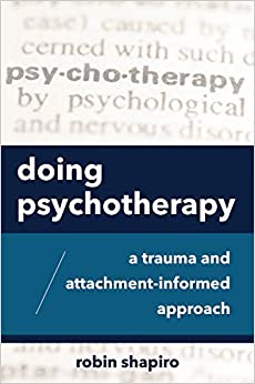 Doing Psychotherapy: A Trauma and Attachment-Informed Approach
